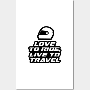 Love to Ride, Live to travel - Inspirational Quote for Bikers Motorcycles lovers Posters and Art